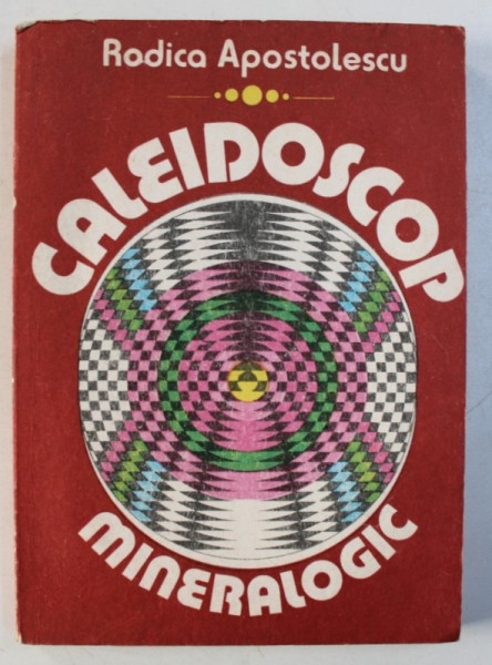 CALEIDOSCOP MINERALOGIC de RODICA APOSTOLESCU , 1987