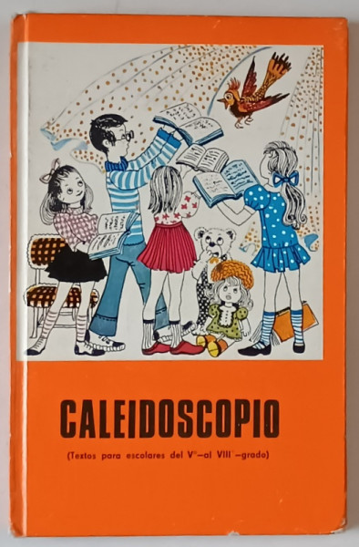CALEIDOSCOPIO , TEXTOS PARA ESCOLARES DE Vo - AL VIII o  - grado , editie de ANCA CHEREBETIU si TEODORA PANA , 1976, TEXT IN LIMBA SPANIOLA