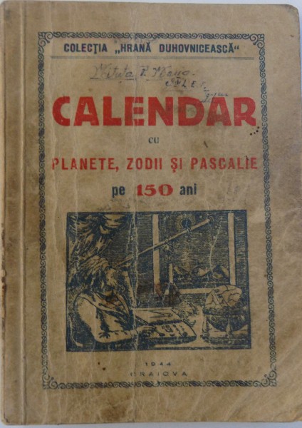 CALENDAR CU PLANETE , ZODII SI PASCALE PE 150 ANI ( TEXT PRELUCRAT DUPA VECHI CALENDARE CU LITERE CIRILICE SI NOUI ) de M. POPA  - NEMOIU , 1944