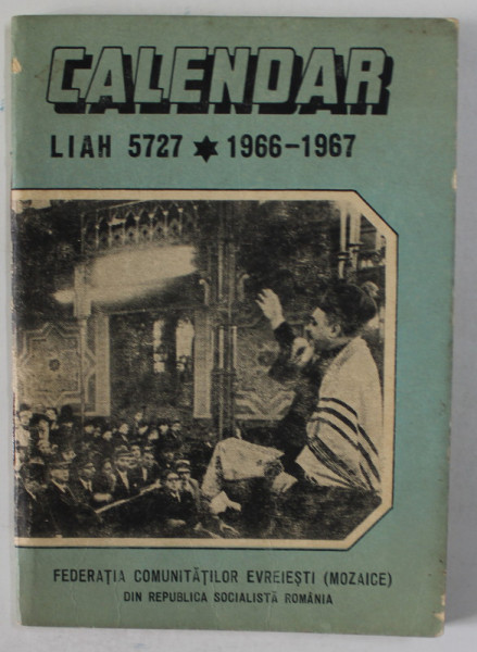 CALENDAR ( LIAH ) PE ANUL 5727 - 1966 -1967 , TEXT IN LB . ROMANA SI EBRAICA