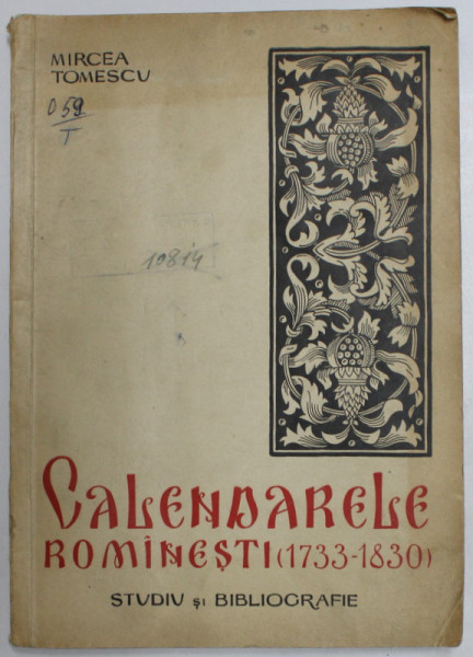 CALENDARELE ROMANESTI , (1733 - 1830) , STUDIU SI BIBLIOGRAFIE de MIRCEA TOMESCU , 1957 * MICI DEFECTE COPERTA