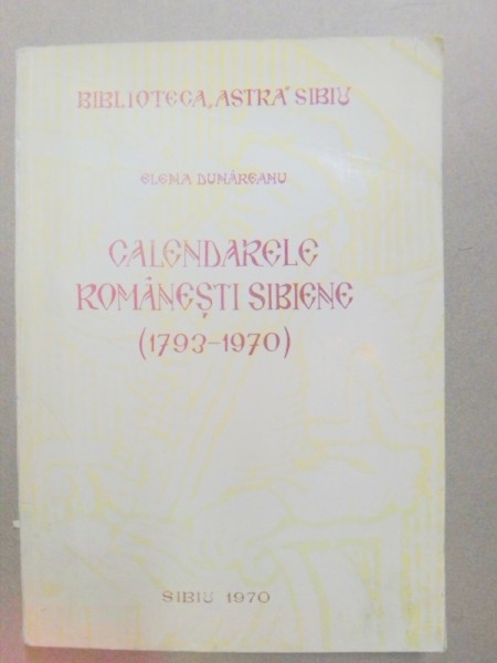 CALENDARELE ROMANESTI SIBIENE-ELENA DUNAREANU  SIBIU 1970