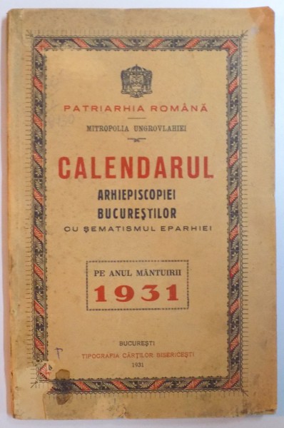 CALENDARUL ARHIEPISCOPIEI BUCURESTILOR CU SEMATISMUL EPARHIEI PE ANUL MANTUIRII 1931