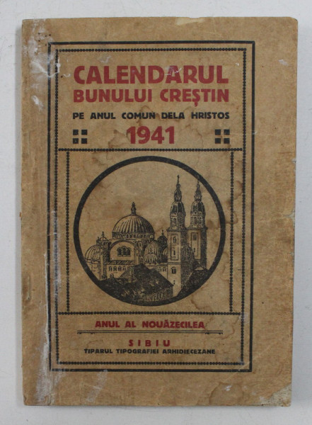 CALENDARUL BUNULUI CRESTIN PE ANUL COMUN DE LA HRISTOS 1941 , ANUL AL NOUAZECILEA , SIBIU