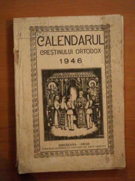 CALENDARUL CRESTINULUI ORTODOX PE ANUL 1946, ARAD 1945