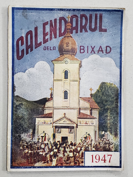 CALENDARUL DE LA BIXAD , ANUL AL XV - LEA , PE ANUL DOMNULUI  1947