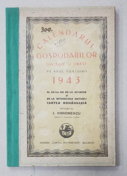 CALENDARUL GOSPODARILOR DIN SATE SI ORASE PE ANUL MANTUIRII 1943 , INTOCMIT de I. SIMIONESCU , APARUT 1943, LIPSA PAGINA DE TITLU*