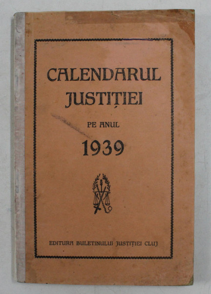 CALENDARUL JUSTITIEI PE ANUL 1939 , COTOR INTARIT CU BANDA ADEZIVA , INTERIOR  IN STARE BUNA