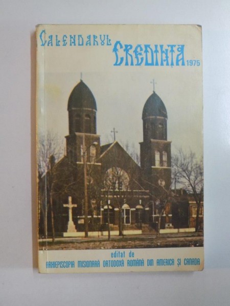 CALENDARUL ORTODOX CREDINTA 1975 de GHEORGHE ALEXE