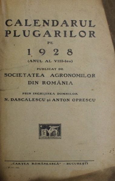 CALENDARUL PLUGARILOR PE 1928 , PUBLICAT DE SOCIETATEA AGRONOMILOR DIN ROMANIA , APARUT 1927 , COPERTA REFACUTA