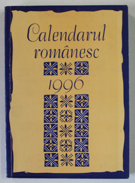 CALENDARUL ROMANESC , ALMANAHUL SAPTAMANALULUI ' NOI ' , GIULA , UNGARIA , 1996