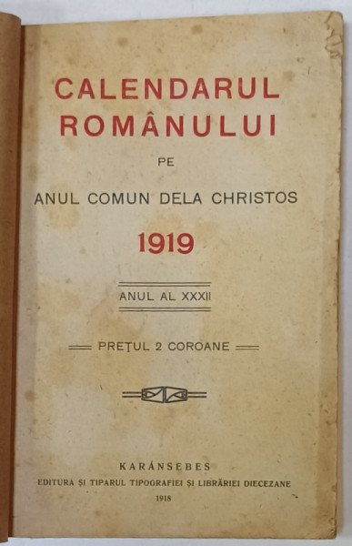 CALENDARUL ROMANULUI PE ANUL COMUN DELA CHRISTOS 1919 , ANUL XXXII , 1918 , CARANSEBES , COPERTA  REFACUTA