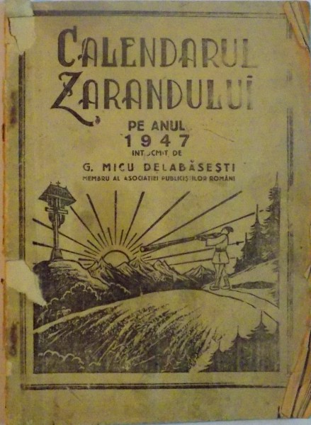 CALENDARUL ZARANDULUI PE ANUL 1947 INTOCMIT DE G. MICU DE LA BASESTI , ANUL VI