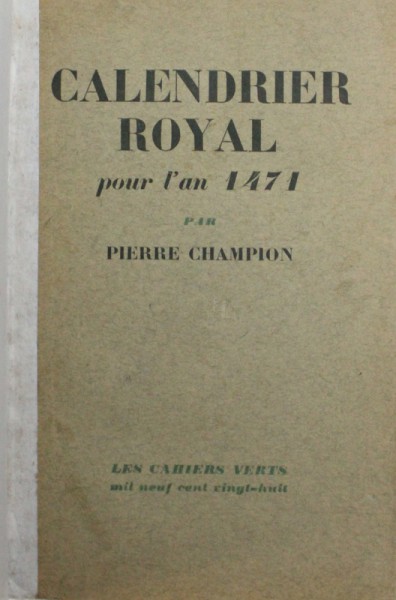 CALENDRIER ROYAL POUR LÁN 1471 par PIERRE CHAMPION , 1928