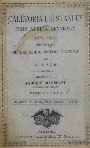 CALETORIA LUI STANLEY PRIN AFRICA CENTRALA ( 1874- 1877 ) POVESTITA ...PENTRU TINERIME de R. ROTH , 1893