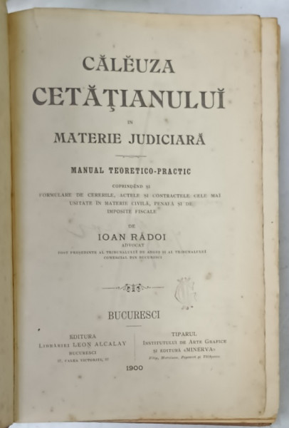 CALEUZA CETATIANULUI IN MATERIE JUDICIARA , MANUAL TEORETICO - PRACTIC de IOAN A. RADOI , 1900
