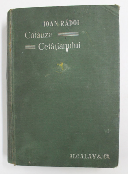 CALEUZA CETATIANULUI IN MATERIE JUDICIARA - MANUAL TEORETICO- PRACTIC de IOAN RADOI , 1900