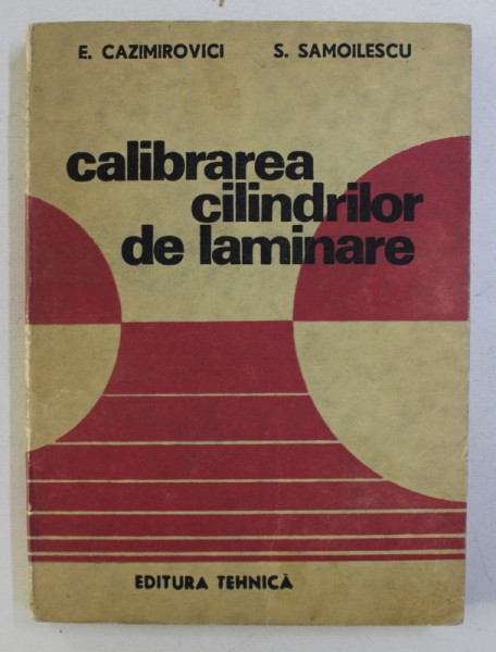 CALIBRAREA CILINDRILOR DE LAMINARE de E. CAZIMIROVICI , S. SAMOILESCU , 1987