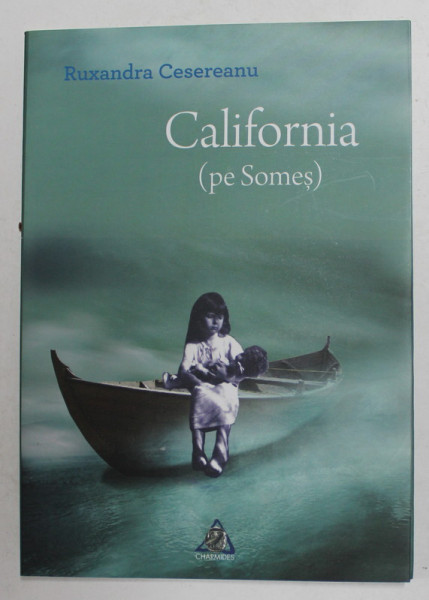 CALIFORNIA ( PE SOMES ) de RUXANDRA CESEREANU , 2014, DEDICATIE *