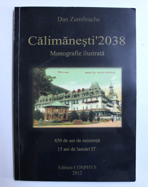 CALIMANESTI' 2038, MONOGRAFIE ILUSTRATA de DAN ZAMFIRACHE , 2012