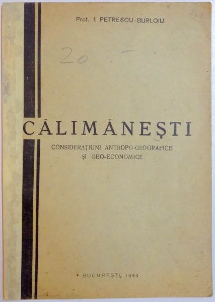 CALIMANESTI , CONSIDERATII SI ANTROPO-GEOGRAFICE SI GEO-ECONOMICE de I. PETRESCU BURLOIU , 1944