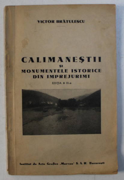 CALIMANESTI SI MONUMENTELE ISTORICE DIN IMPREJURIMI de VICTOR BRATULESCU , EDITIE INTERBELICA