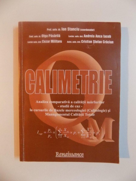 CALIMETRIE , ANALIZA COMPARATIVA A CALITATII MARFURILOR (STUDII DE CAZ) , LA CURSURILE DE BAZELE MERCEOLOGIEI (CALITOLOGIE) SI MANAGEMENTUL CALITATII TOTALE de ION STANCIU , OLGA PASARILA , ANDREIA IACOB , CEZAR MILITARU , CRISTIAN STEFAN CRACIUN , 2004