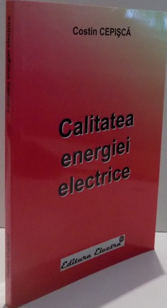 CALITATEA ENERGIEI ELECTRICE de COSTIN CEPISCA , 2007