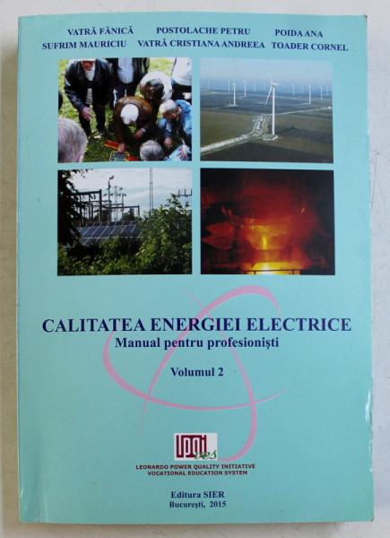 CALITATEA ENERGIEI ELECTRICE - MANUAL PENTRU PROFESIONISTI VOL. II de VATRA FANICA , POIDA ANA , SUFRIM MAURICIU ETC , 2015