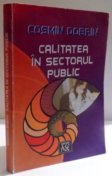 CALITATEA IN SECTORUL PUBLIC de COSMIN DOBRIN , 2005