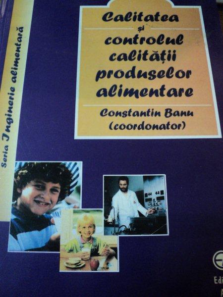 CALITATEA SI CONTROLUL CALITATII PRODUSELOR ALIMENTARE- CONSTANTIN BANU, BUC. 2002