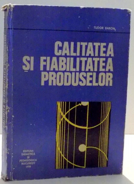 CALITATEA SI FIABILITATEA PRODUSELOR de TUDOR BARON , 1976