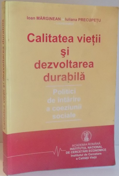 CALITATEA VIETII SI DEZVOLTAREA DURABILA de IOAN MARGINEAN , IULIANA PRECUPETU , 2008