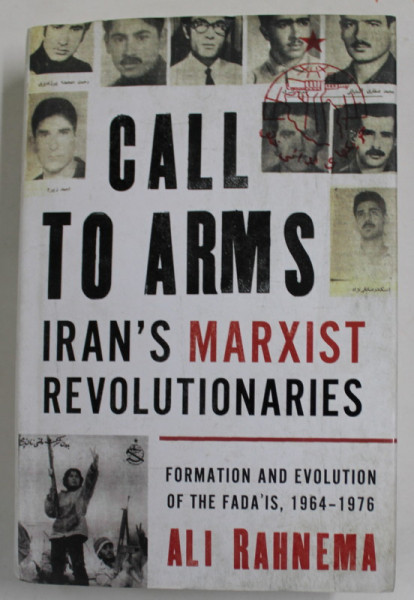 CALL TO ARMS - IRAN 'S MARXIST REVOLUTIONARIES , FORMATION AND EVOLUTION OF THE FADA ' IS , 1964 - 1976 by ALI RAHNEMA , 2021, PREZINTA PETE SI HALOURI DE APA , URME DE INDOIRE
