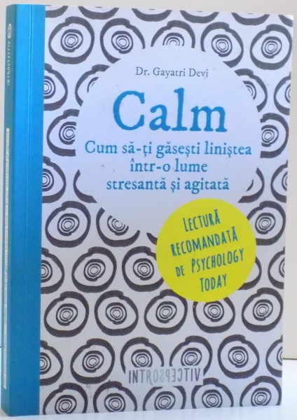 CALM , CUM SA-TI GASESTI LINISTEA INTR-O LUME STRESANTA SI AGITATA de GAYATRI DEVI , 2016