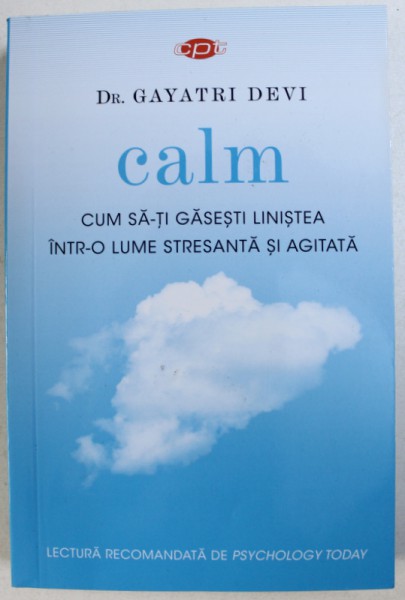 CALM - CUM SA - TI GASESTI LINISTEA INTR - O LUME STRESANTA SI AGITATA de GAYATRI DEVI , 2018