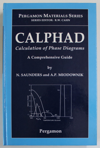 CALPHAD , CALCULATION OF PHASE DIAGRAMS , A COMPREHENSIVE GUIDE by N. SAUNDERS  and A.P. MIODOWNIK , 1998