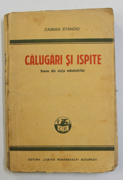 CALUGARI SI ISPITE - SCENE DIN VIATA MANASTIRILOR  de DAMIAN STANOIU , EDITIE INTERBELICA