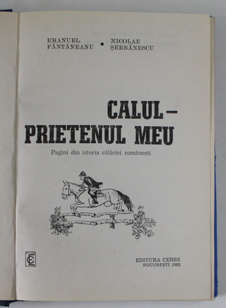 CALUL PRIETENUL MEU, PAGINI DIN ISTORIA CALARIEI ROMANESTI  de EMANUEL FANTANEANU SI SICOLAE SERBANESCU , 1982