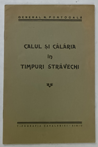 CALUL SI CALARIA IN TIMPURI STRAVECHI de GENERAL M. PORTOCALA , EDITIE INTERBELICA