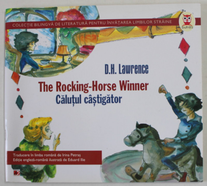 CALUTUL CASTIGATOR / THE ROCKING - HORSE WINNER de D.H. LAWRENCE , ilustrata de EDUARD ILIE , 2011, EDITIE BILINGVA ROMANA - ENGLEZA