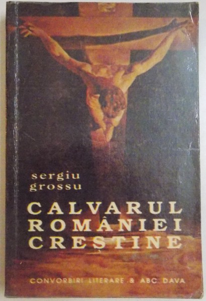 CALVARUL ROMANIEI CRESTINE de SERGIU GROSSU , 1992