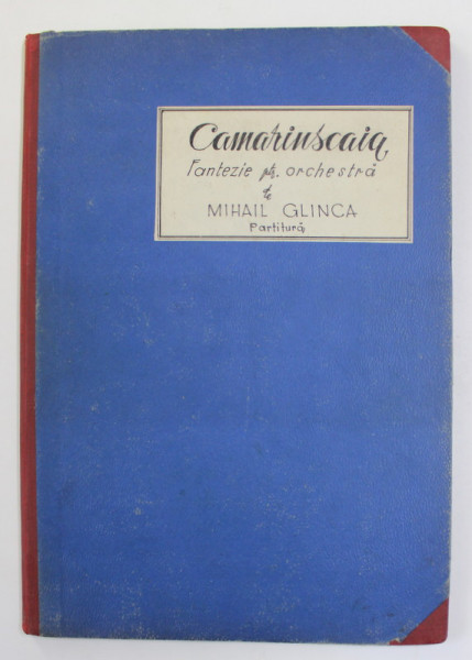 CAMARINSCAIA - FANTEZIE PENTRU ORCHESTRA de MIHAIL GLINCA , PARTITURA , MANUSCRIS  , ANII '40