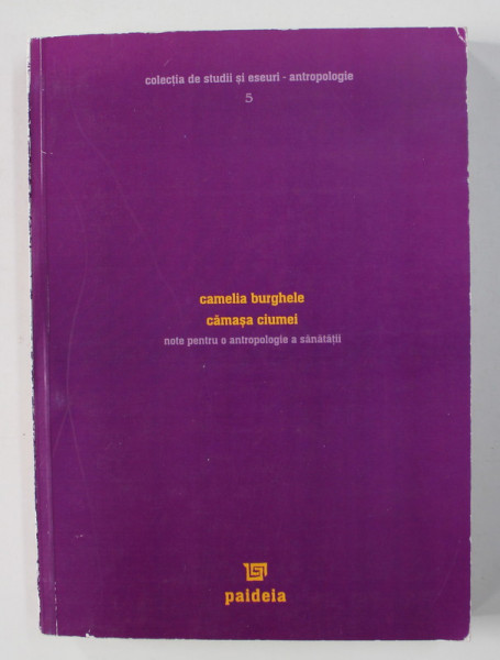 CAMASA CIUMEI - NOTE PENTRU O ANTROPOLOGIE A SANATATII de CAMELIA BURGHELE , 2003 , PREZINTA  HALOURI DE APA *