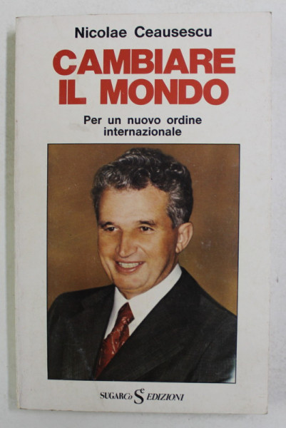 CAMBIARE IL MONDO - PER UN NUOVO ORDINE INTERNAZIONALE di NICOLAE CEAUSESCU , 1977