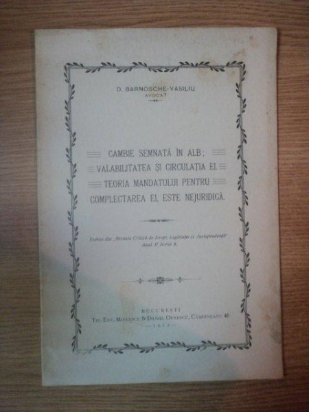 CAMBIE SEMNATA IN ALB, VALABILITATEA SI CIRCULATIA EI, TEORIA MANDATULUI PENTRU COMPLECTAREA EI, ESTE NEJURIDICA de D. BARNOSCHE VASILIU, BUC. 1912