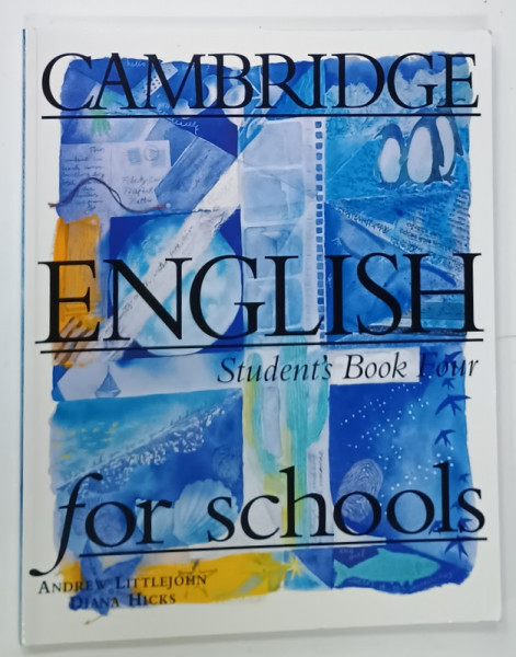 CAMBRIDGE ENGLISH STUDENT 'S BOOK FOUR , FOR SCHOOLS by ANDRE LITTLEJOHN and DIANA HICKS , 1998