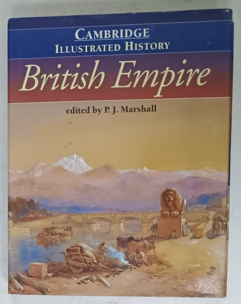 CAMBRIDGE ILLUSTRATED HISTORY : BRITISH EMPIRE , edited by P.J. MARSHALL , 1996