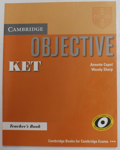 CAMBRIDGE OBJECTIVE KET by ANNETTE CAPEL and WENDY SHARP , TEACHER 'S BOOK , 2010