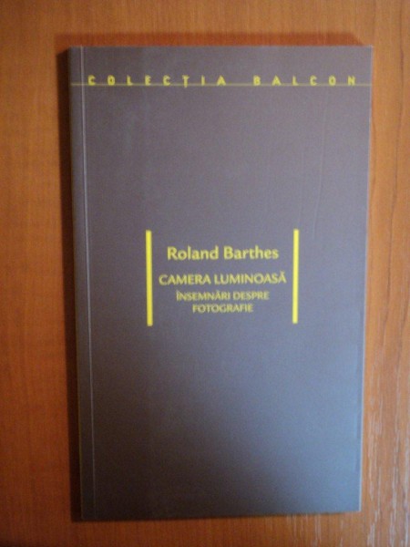CAMERA LUMINOASA . INSEMNARI DESPRE FOTOGRAFIE de ROLAND BARTHES , 2010